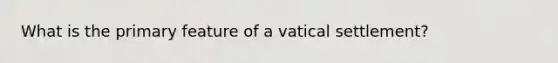 What is the primary feature of a vatical settlement?