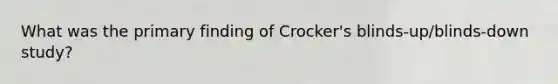 What was the primary finding of Crocker's blinds-up/blinds-down study?