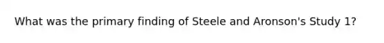 What was the primary finding of Steele and Aronson's Study 1?