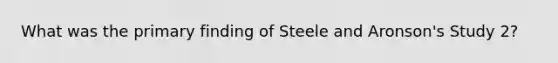 What was the primary finding of Steele and Aronson's Study 2?