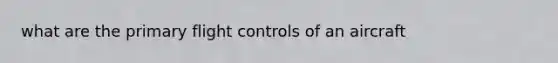 what are the primary flight controls of an aircraft