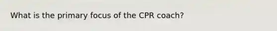 What is the primary focus of the CPR coach?