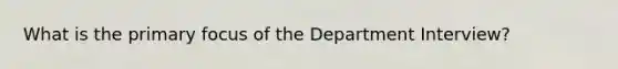 What is the primary focus of the Department Interview?