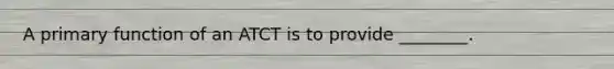 A primary function of an ATCT is to provide ________.