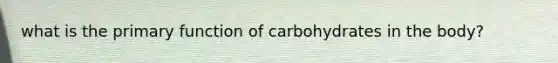 what is the primary function of carbohydrates in the body?