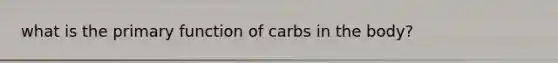 what is the primary function of carbs in the body?