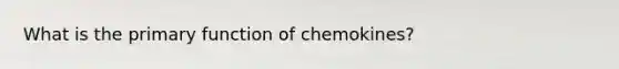 What is the primary function of chemokines?