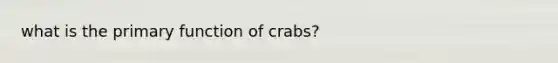 what is the primary function of crabs?