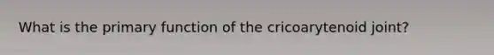 What is the primary function of the cricoarytenoid joint?