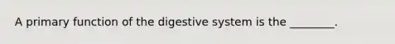 A primary function of the digestive system is the ________.