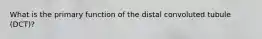 What is the primary function of the distal convoluted tubule (DCT)?