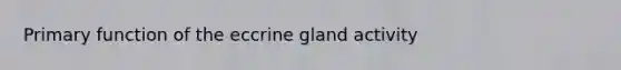 Primary function of the eccrine gland activity