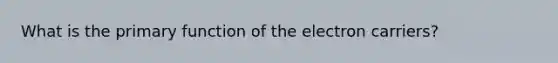 What is the primary function of the electron carriers?