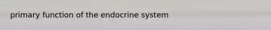 primary function of the endocrine system