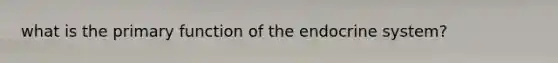 what is the primary function of the endocrine system?
