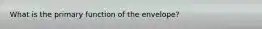 What is the primary function of the envelope?