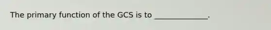 The primary function of the GCS is to ______________.