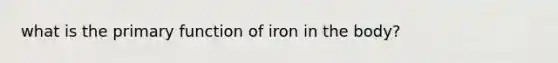 what is the primary function of iron in the body?