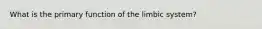 What is the primary function of the limbic system?