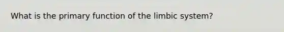 What is the primary function of the limbic system?