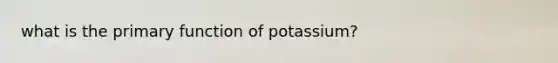 what is the primary function of potassium?