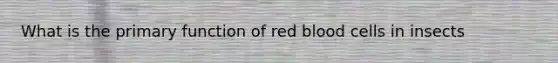 What is the primary function of red blood cells in insects