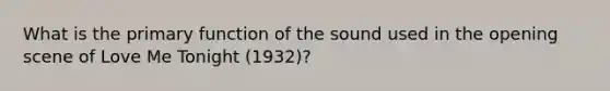 What is the primary function of the sound used in the opening scene of Love Me Tonight (1932)?