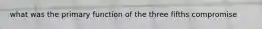 what was the primary function of the three fifths compromise