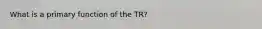 What is a primary function of the TR?