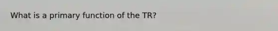 What is a primary function of the TR?