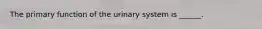 The primary function of the urinary system is ______.