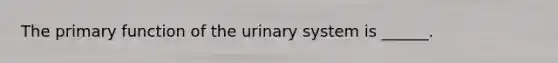 The primary function of the urinary system is ______.