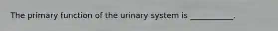 The primary function of the urinary system is ___________.