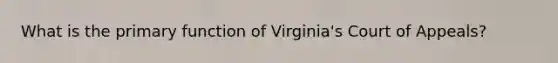 What is the primary function of Virginia's Court of Appeals?