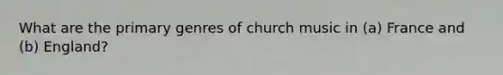 What are the primary genres of church music in (a) France and (b) England?