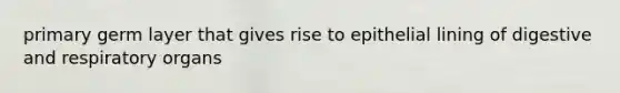 primary germ layer that gives rise to epithelial lining of digestive and respiratory organs