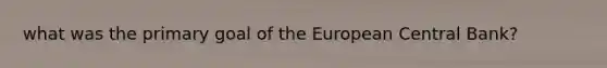 what was the primary goal of the European Central Bank?