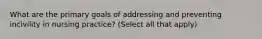 What are the primary goals of addressing and preventing incivility in nursing practice? (Select all that apply)