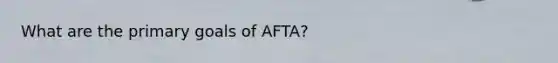 What are the primary goals of AFTA?