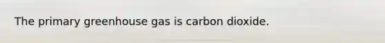 The primary greenhouse gas is carbon dioxide.