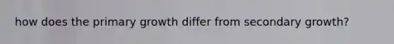 how does the primary growth differ from secondary growth?