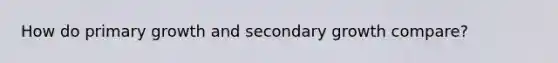 How do primary growth and secondary growth compare?