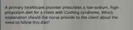 A primary healthcare provider prescribes a low-sodium, high-potassium diet for a client with Cushing syndrome. Which explanation should the nurse provide to the client about the need to follow this diet?