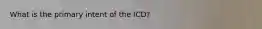 What is the primary intent of the ICD?