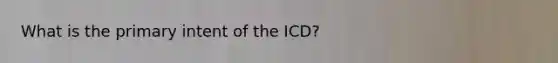 What is the primary intent of the ICD?