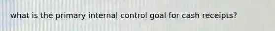 what is the primary internal control goal for cash receipts?