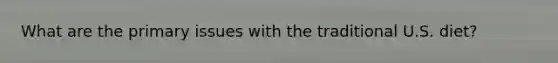 What are the primary issues with the traditional U.S. diet?