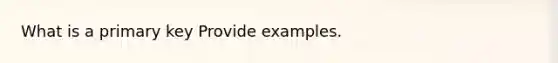 What is a primary key Provide examples.