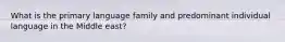 What is the primary language family and predominant individual language in the Middle east?