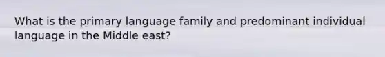 What is the primary language family and predominant individual language in the Middle east?